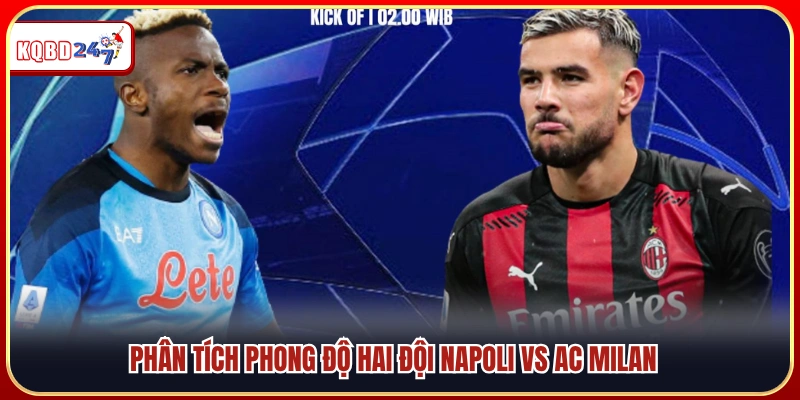 Đánh giá phong độ hiện tại của hai đội Napoli vs AC Milan 